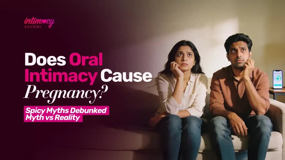 Does Oral Intimacy Cause Pregnancy? Myths Debunked