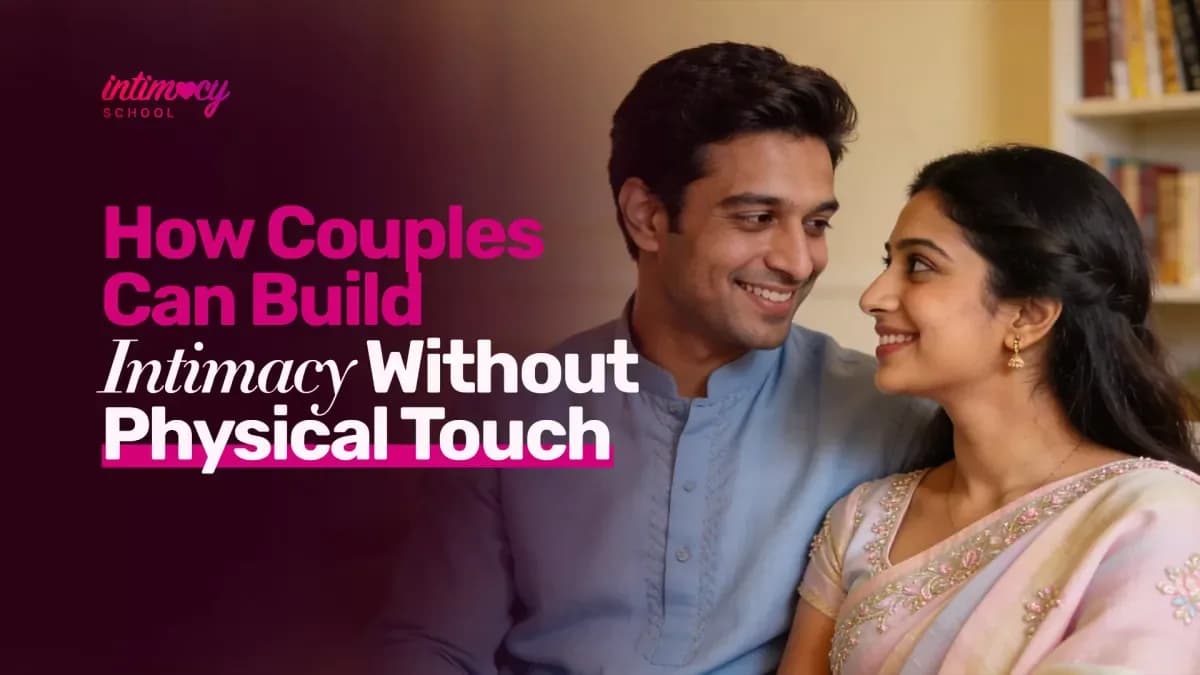 How Couples Can Build Intimacy Without Physical Touch