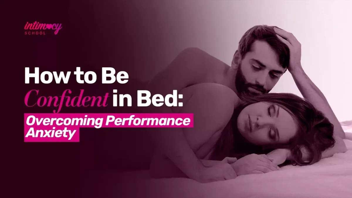 How to Be Confident in Bed - Overcoming Performance Anxiety
