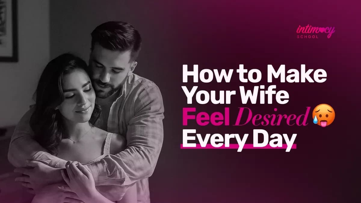 How to Make Your Wife Feel Desired Every Day