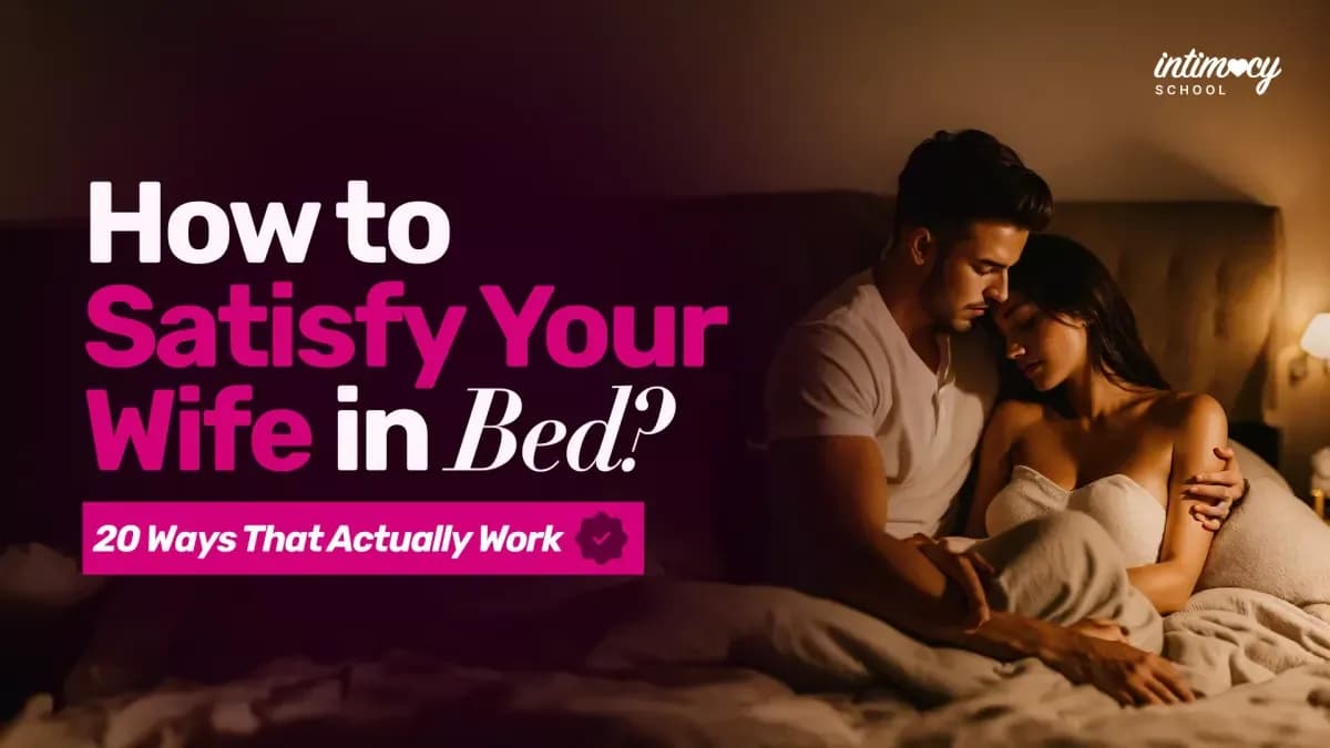 How to Satisfy Your Wife in Bed? 20 Ways That Actually Work