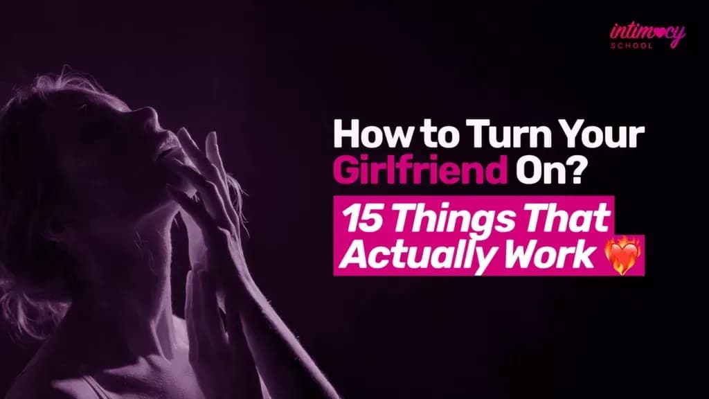 How to Turn Your Girlfriend On? 15 Things That Actually Work