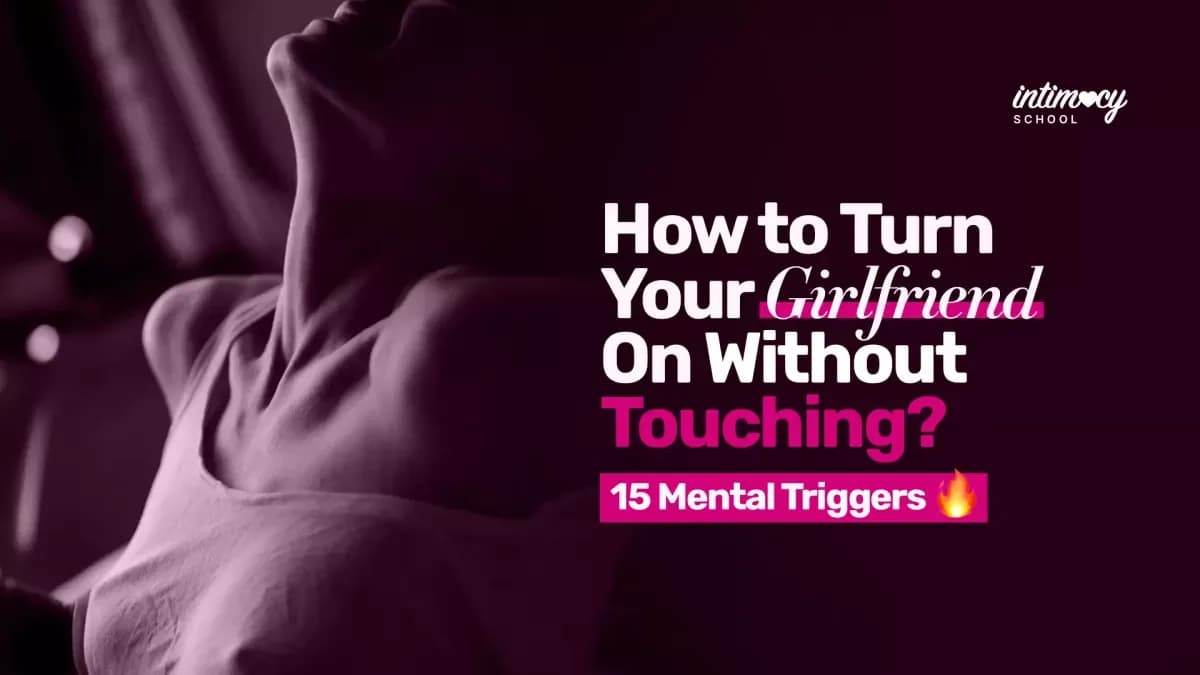 How to Turn Your Girlfriend On Without Touching? 15 Mental Triggers