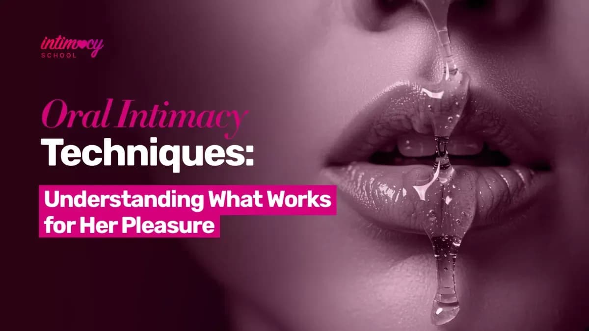 Oral Intimacy Techniques: Understanding What Works for Her Pleasure