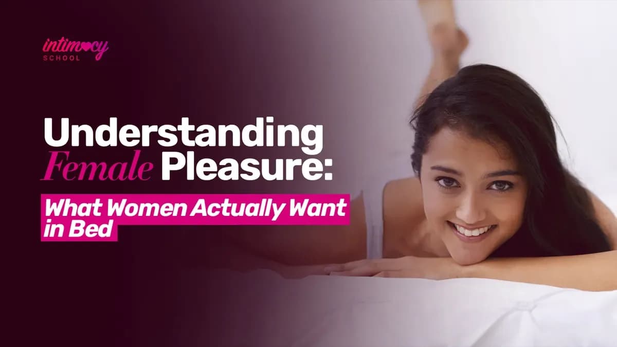Understanding Female Pleasure - What Women Actually Want in Bed